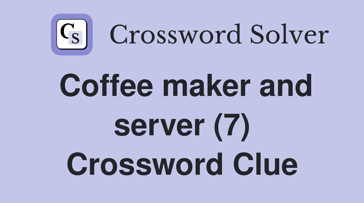 Coffee maker and server (7) Crossword Clue Answers Crossword Solver